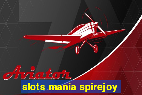 slots mania spirejoy