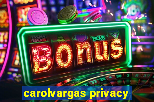 carolvargas privacy