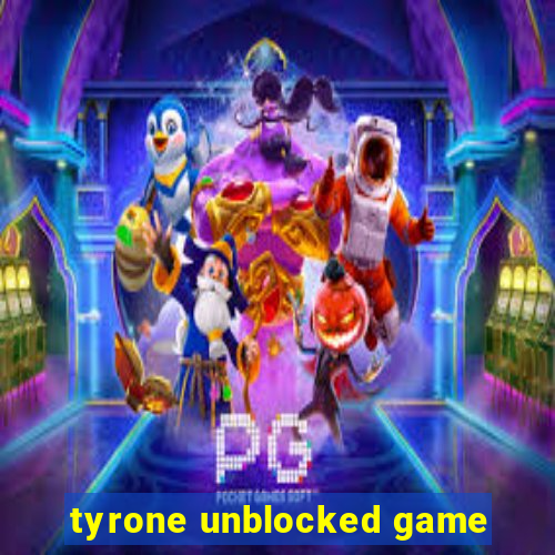 tyrone unblocked game