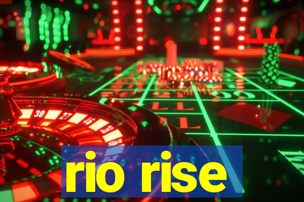 rio rise