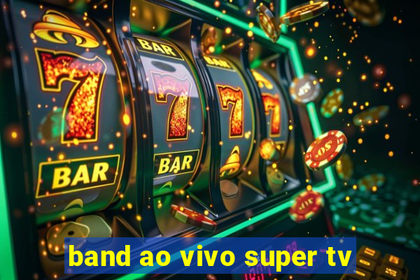 band ao vivo super tv