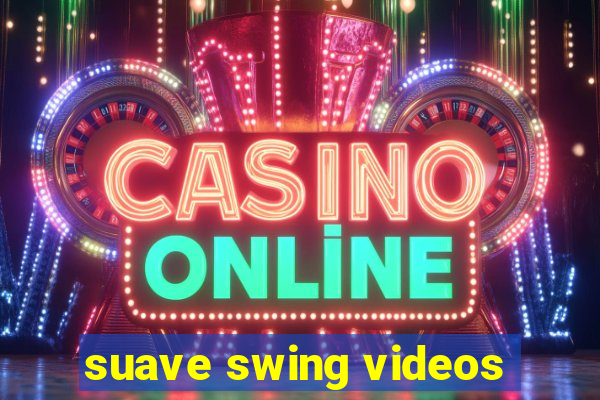 suave swing videos