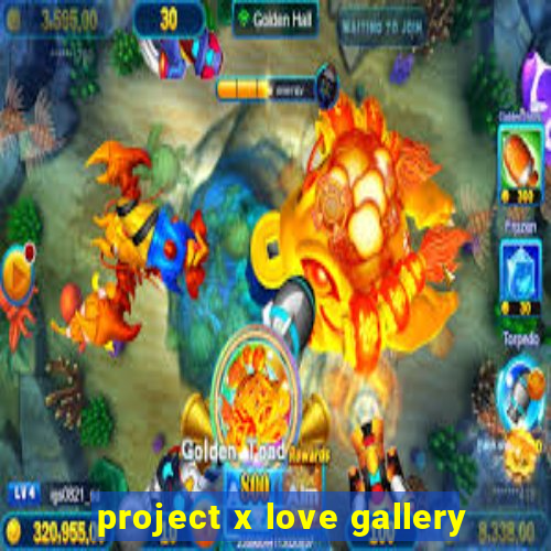 project x love gallery