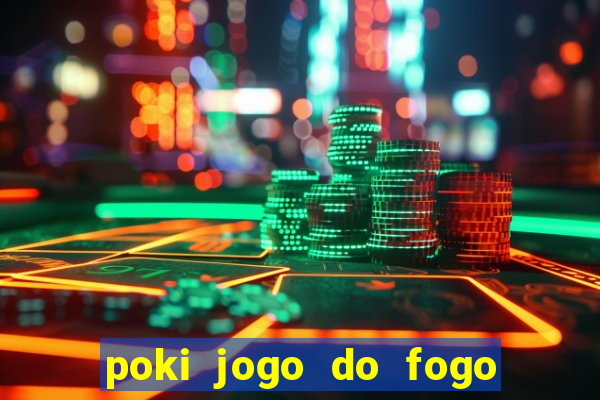 poki jogo do fogo e agua