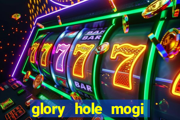 glory hole mogi das cruzes