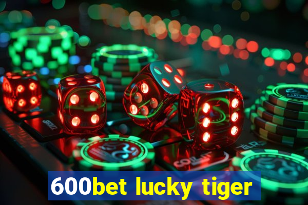 600bet lucky tiger