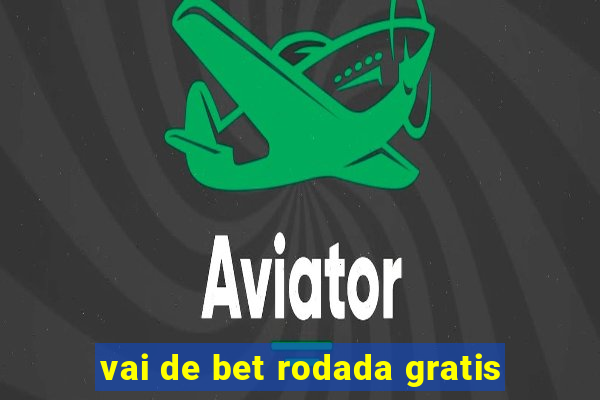 vai de bet rodada gratis