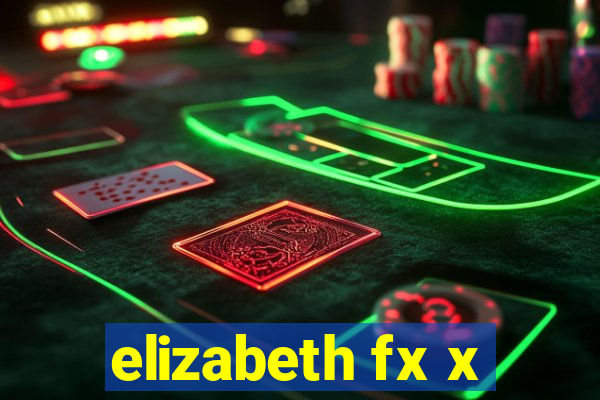 elizabeth fx x