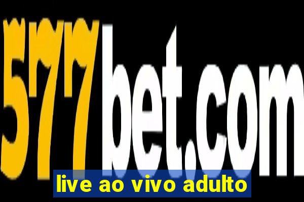 live ao vivo adulto