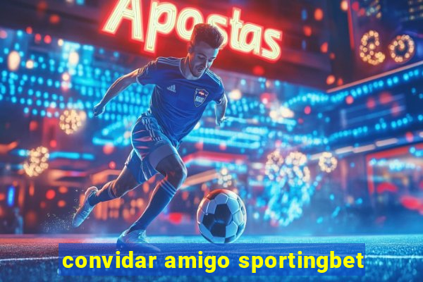 convidar amigo sportingbet