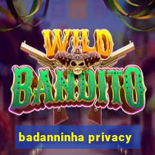 badanninha privacy