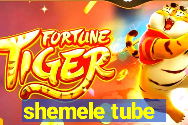 shemele tube