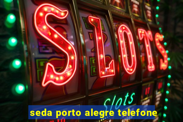 seda porto alegre telefone