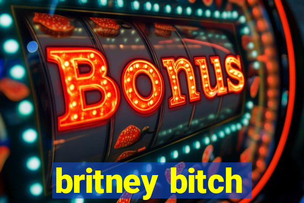 britney bitch