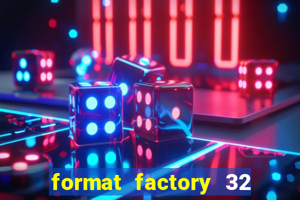 format factory 32 bits windows 7