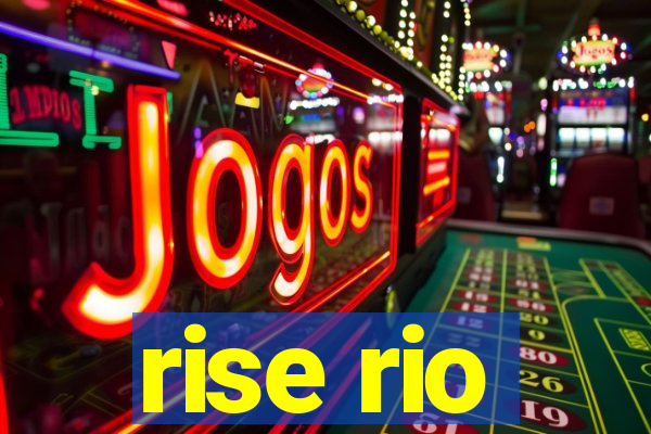 rise rio