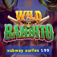 subway surfes 1.99