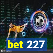 bet 227