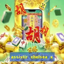 assistir chelsea x arsenal futemax