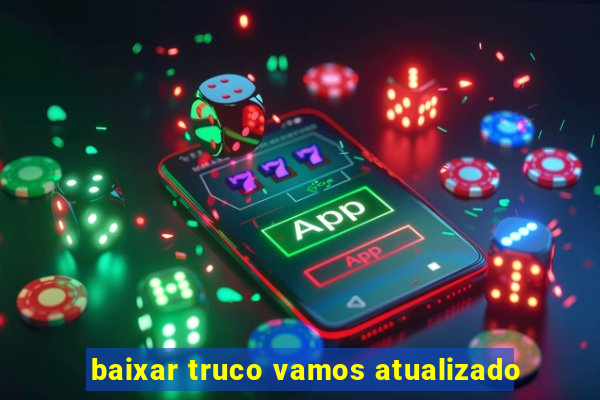 baixar truco vamos atualizado