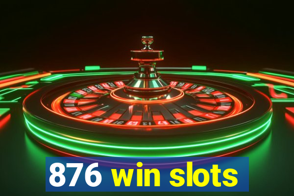 876 win slots