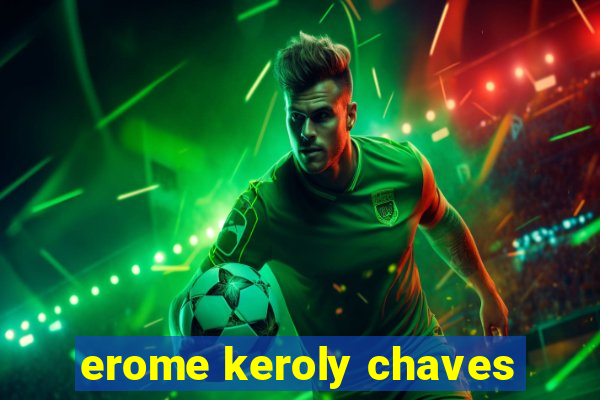 erome keroly chaves