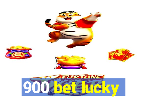 900 bet lucky