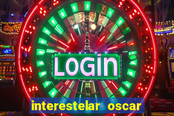 interestelar oscar interestelar quantos oscar