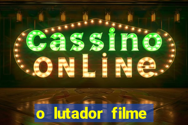 o lutador filme completo dublado mega filmes