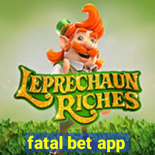 fatal bet app