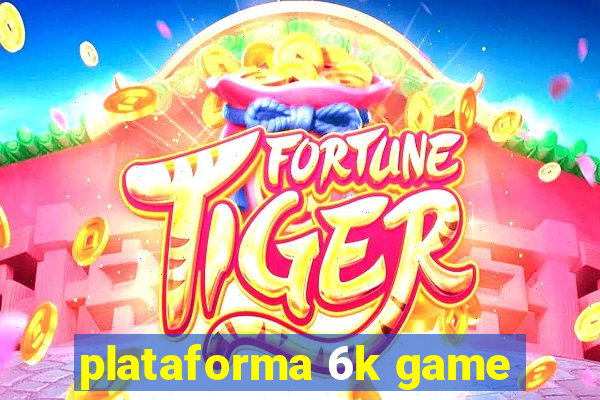 plataforma 6k game