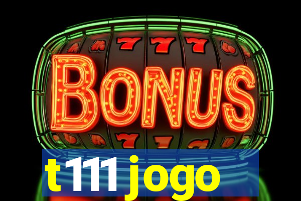 t111 jogo