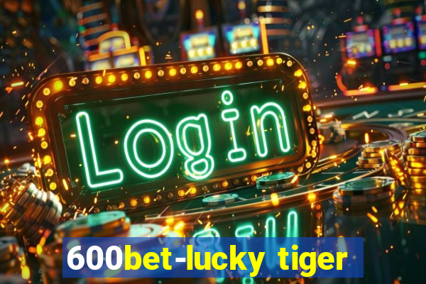 600bet-lucky tiger