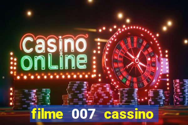 filme 007 cassino royale completo dublado