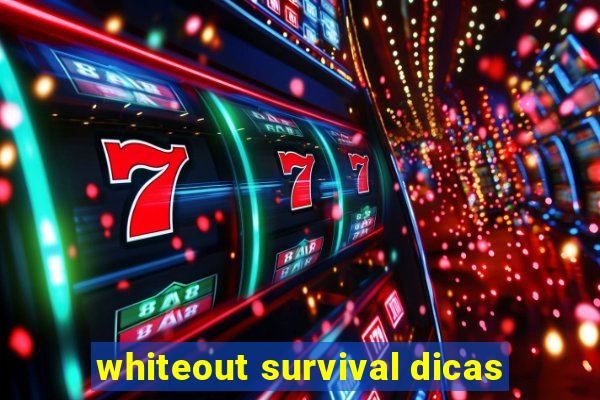 whiteout survival dicas