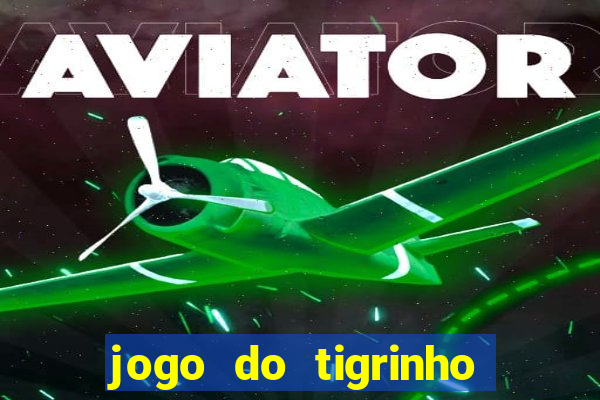 jogo do tigrinho na casa chinesa