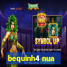 bequinh4 nua