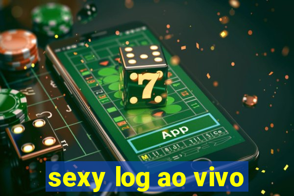 sexy log ao vivo