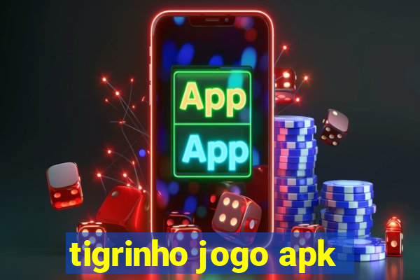 tigrinho jogo apk