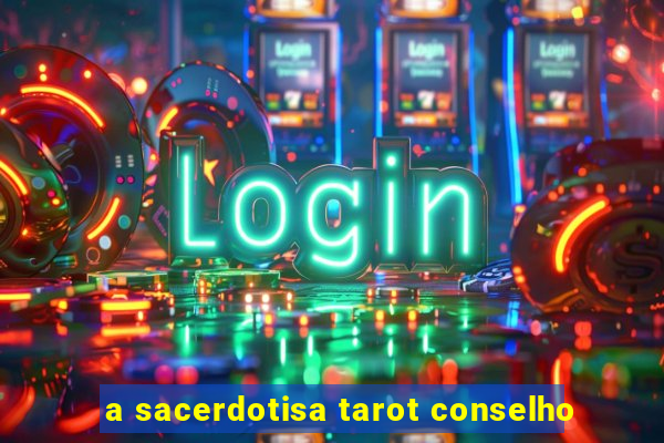 a sacerdotisa tarot conselho