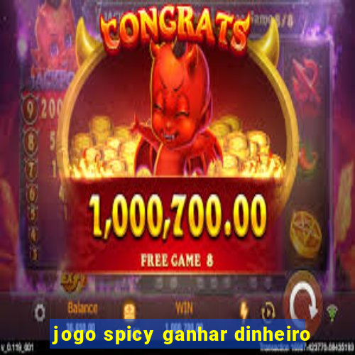 jogo spicy ganhar dinheiro