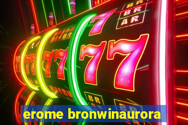 erome bronwinaurora