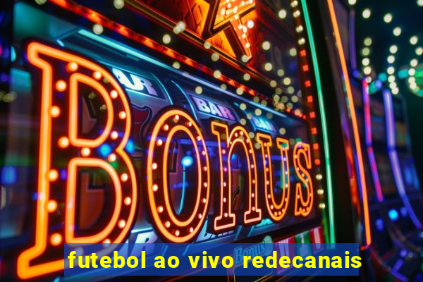 futebol ao vivo redecanais