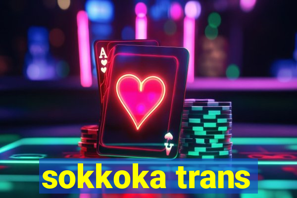 sokkoka trans