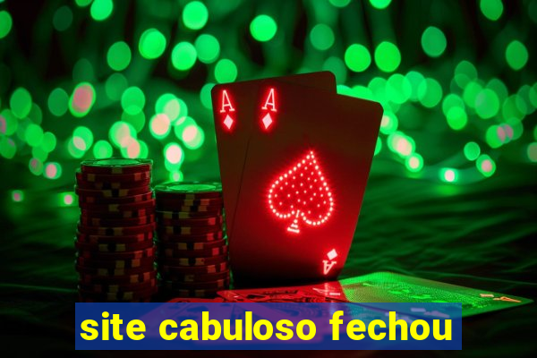 site cabuloso fechou