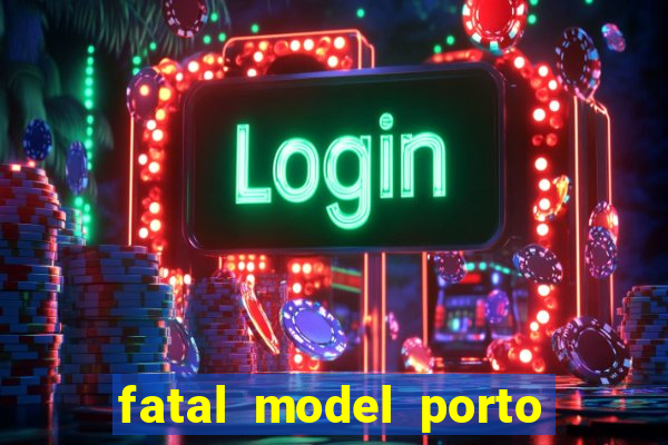 fatal model porto belo sc