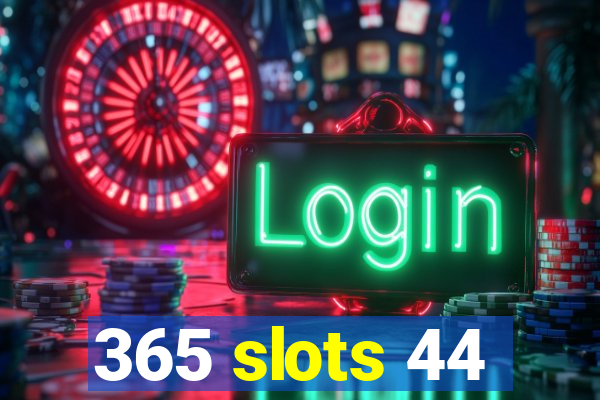 365 slots 44