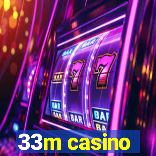 33m casino