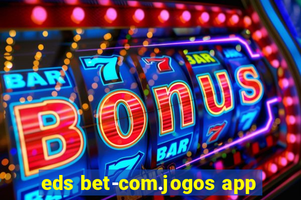 eds bet-com.jogos app