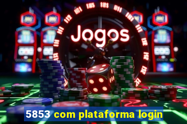 5853 com plataforma login